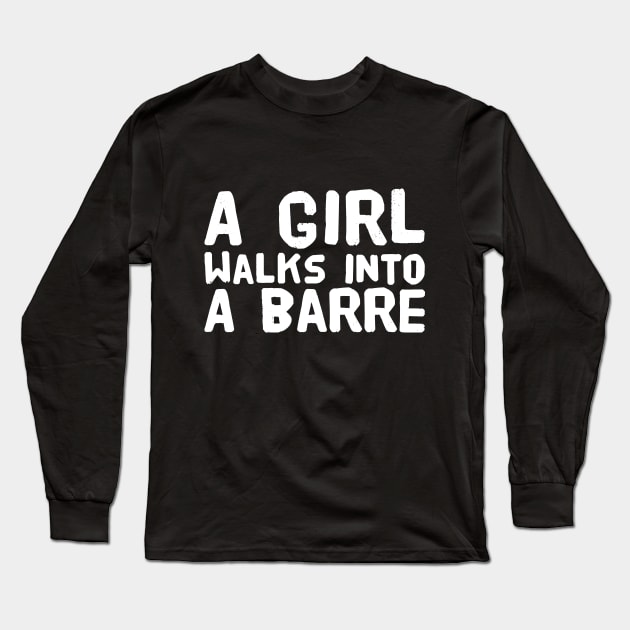 A girl walks into a barre Long Sleeve T-Shirt by captainmood